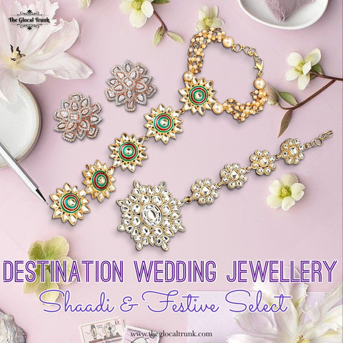 DESTINATION WEDDING JEWELLERY with TGT SHAADI AND FESTIVE SELECT